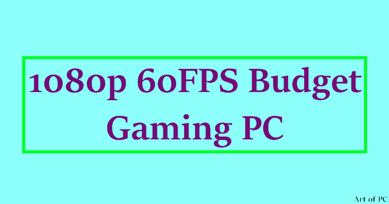 Read more about the article The Best 1080p 60FPS Budget Gaming PC: Building a cheap gaming rig in 2022
